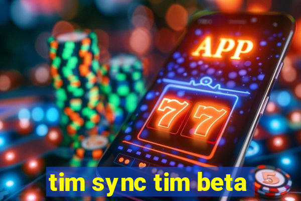 tim sync tim beta